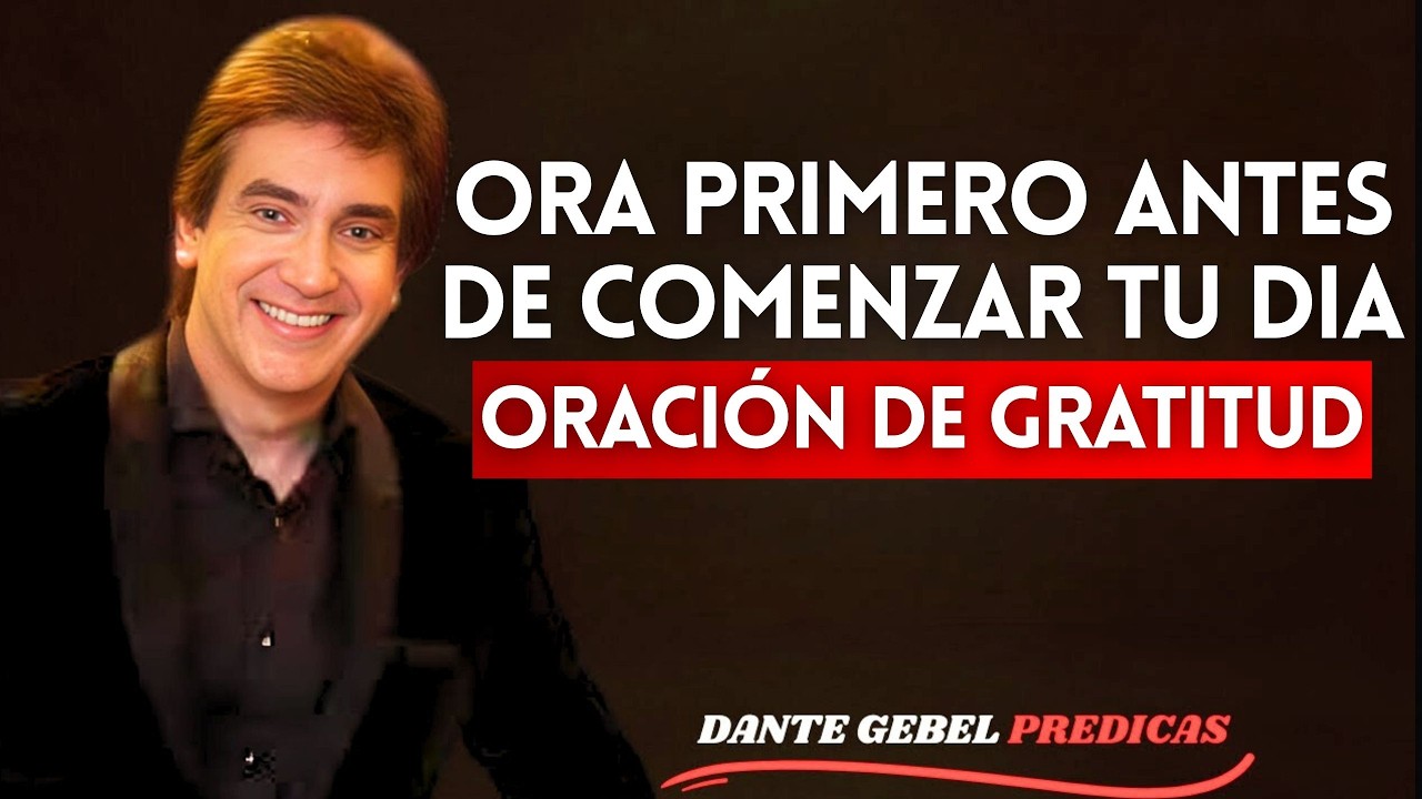 Oración Poderosa de la Mañana para Agradecer a Dios por un Nuevo Día | Dante Gebel