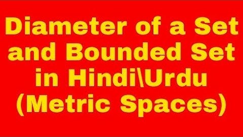 Diameter of a Set and Bounded Set in Hindi \Urdu (Metric Spaces)