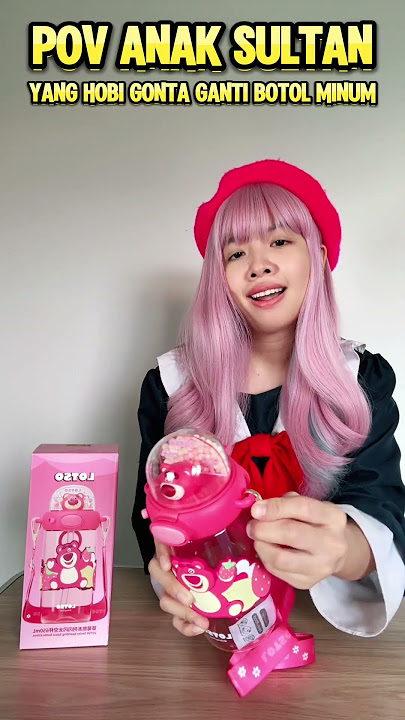 #pov : si paling sering ganti botol minum