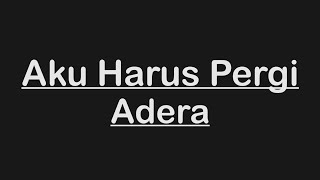 ADERA - AKU HARUS PERGI (KARAOKE / INSTRUMENTAL / LYRICS)