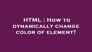 HTML : How to dynamically change color of element?
