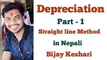 Depreciation in Nepali Part 1 ( Straight line method ) || Class - 11 || NEB || By: Bijay Keshari