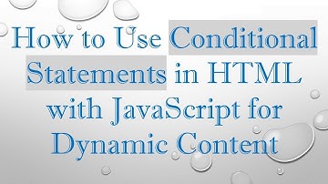 How to Use Conditional Statements in HTML with JavaScript for Dynamic Content