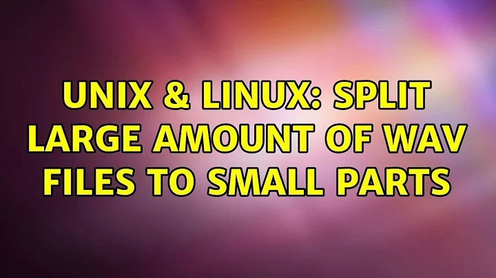 Unix & Linux: Split large amount of wav files to small parts