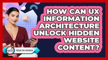 How Can UX Information Architecture Unlock Hidden Website Content? - Design Tool Unlocked