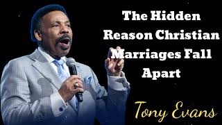 The Hidden Reason Christian Marriages Fall Apart- Tony Evans Message