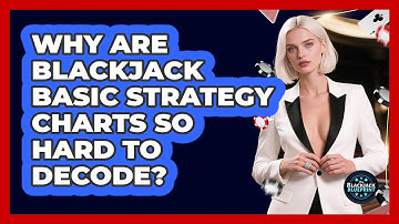 Why Are Blackjack Basic Strategy Charts So Hard To Decode? - The Blackjack Blueprint