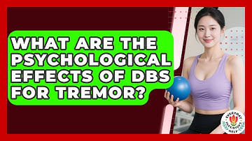 What Are The Psychological Effects Of DBS For Tremor? - Everyday Parkinsons Help