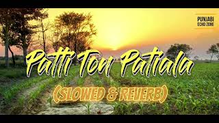 Patti Ton Patiala ( Slowed \& Reverb ) | Harkirat Sangha | Starboy X | Latest Punjabi song 2023