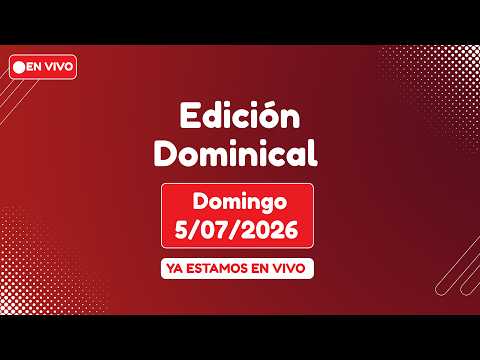 🔴 EN VIVO Edicion Dominical y Domingo al Dia │Domingo, 05 de julio de 2026