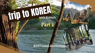 TRIP TO KOREA IN SUMMER | PART 2 | BEST DESTINATIONS | IN SUMMER | WITH FRIENDS