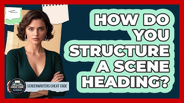 How Do You Structure A Scene Heading?