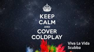 Video thumbnail of "Viva La Vida - Scubba - Keep Calm and Cover Coldplay"