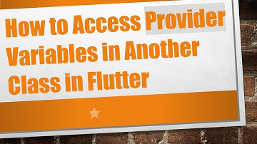 How to Access Provider Variables in Another Class in Flutter