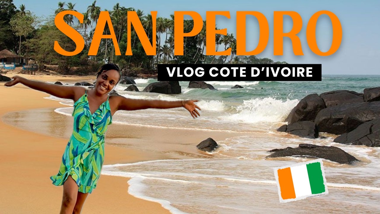 VLOG SAN PEDRO 🇨🇮 : Week-end de rêve en Côte d'Ivoire