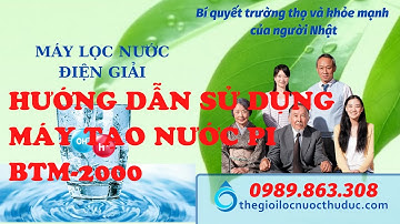 HƯỚNG DẪN SỬ DỤNG MÁY TẠO NƯỚC PI BIONTECH  BTM -2000