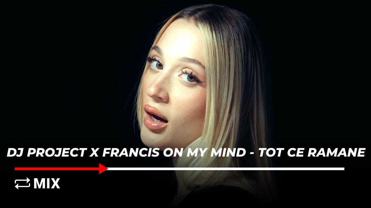 MIX - DJ PROJECT x Francis On My Mind - Tot ce ramane