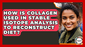 How Is Collagen Used In Stable Isotope Analysis To Reconstruct Diet? - Anthropology Insights