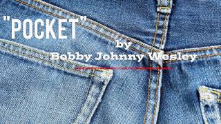 Video thumbnail of "Pocket by Bobby Johnny Wesley"