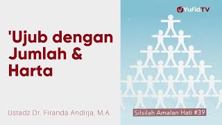 Ujub dengan Jumlah dan Harta -  Ustadz Dr. Firanda Andirja, M.A. - Silsilah Amalan Hati #39