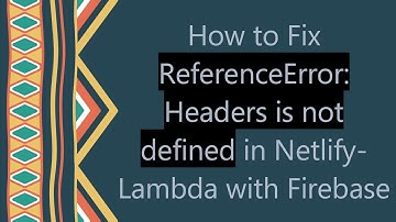 How to Fix ReferenceError: Headers is not defined in Netlify-Lambda with Firebase
