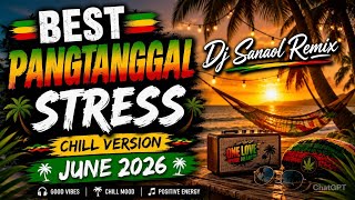 Best Pangtanggal Stress Reggae Chill Version Nonstop Remix June 2026