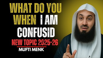 WHAT TO DO WHEN I AM CONFUSED! | Mufti Menk | Islamic Motivation