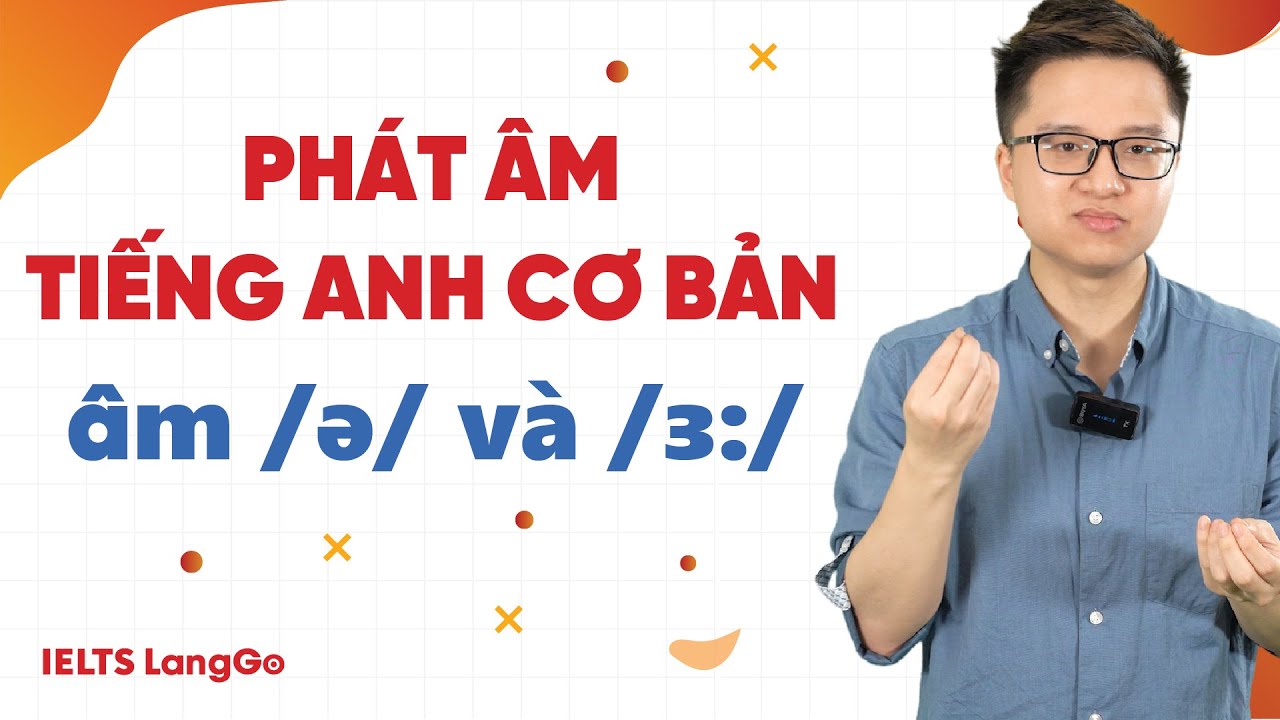 Phát âm tiếng Anh cơ bản - Cách phát âm /ə/ và /ɜ:/ chuẩn Bảng phiên âm ...