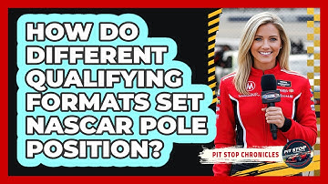 How Do Different Qualifying Formats Set NASCAR Pole Position? - Pit Stop Chronicles