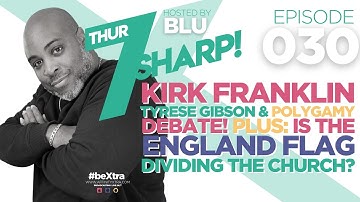 Kirk Franklin, Tyrese Gibson & Polygamy Debate! Plus: Is the England Flag Dividing the Church?
