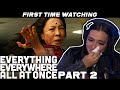 EVERYTHING EVERYWHERE ALL AT ONCE | MOVIE REACTION | PART 2