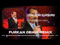 Brahim tatlses  dom dom kurunu  furkan demir remix 