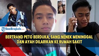 Bertrand Peto Berduka, Sang Nenek Meninggal dan Ayah Dilarikan ke Rumah Sakit