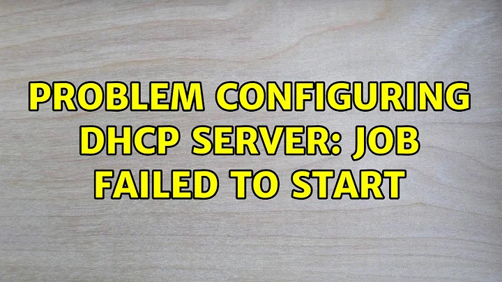 Ubuntu: Problem configuring dhcp server: Job failed to start (3 Solutions!!)