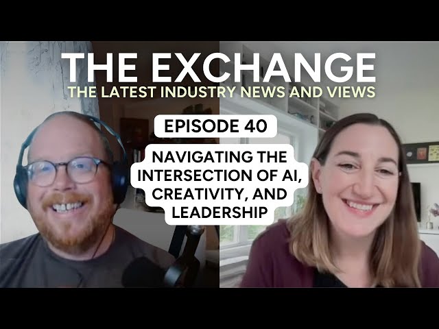 Navigating the Intersection of AI, Creativity, and Leadership  │The Exchange: Episode 40 class=