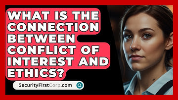 What Is The Connection Between Conflict Of Interest And Ethics? - SecurityFirstCorp.com