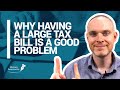 WHY HAVING A TAX BILL IS A GOOD PROBLEM