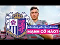 CEREZO OSAKA | Đội bóng chiêu mộ Văn Lâm có gì thú vị?