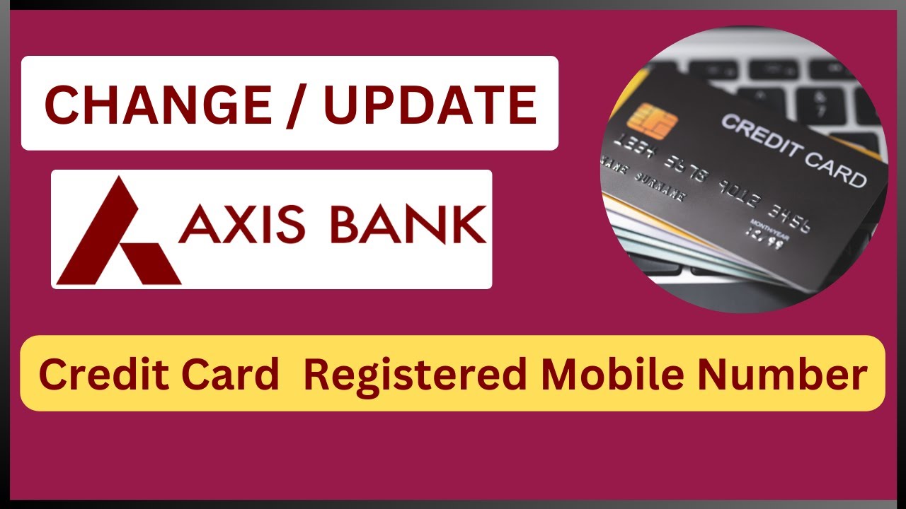Change Axis Bank Credit Card Registered Mobile Number Online Update Change Axis Bank Credit Card Registered Mobile Number Online Update