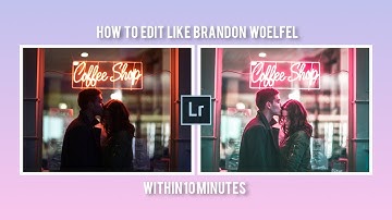 HOW TO EDIT LIKE BRANDON WOELFEL | LIGHTROOM COLOURGRADE TUTORIAL