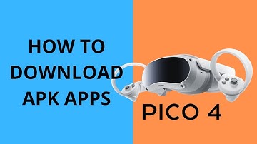 How to install Android APK in Your Pico 4 or Pico neo 3