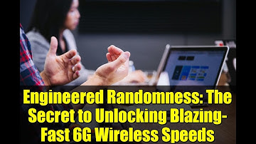 Engineered Randomness: The Secret to Unlocking Blazing-Fast 6G Wireless Speeds