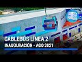 Cablebús Línea 2 / Inauguración / Agosto 2021