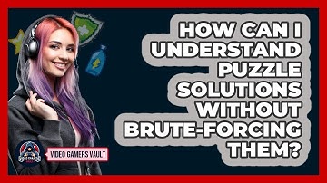 How Can I Understand Puzzle Solutions Without Brute-forcing Them? - Video Gamers Vault