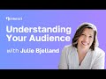 Understanding Your Audience ft. Julie Bjelland