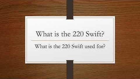 What is a 220 Swift?    What is a 220 Swift used for?