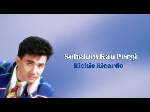 Richie Ricardo  -  Sebelum Kau Pergi