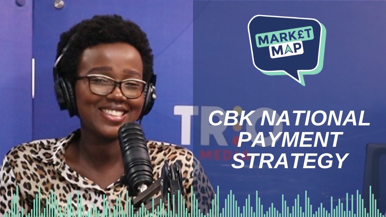 EP 23: CBK National Payment Strategy 2022 - 2025 || Kenya's Market Map