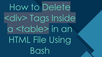 How to Delete  div  Tags Inside a  table  in an HTML File Using Bash