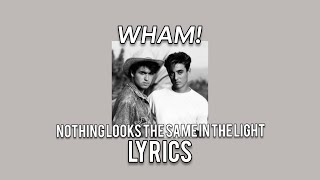 Wham! - Nothing Looks The Same In The Light | Lyrics